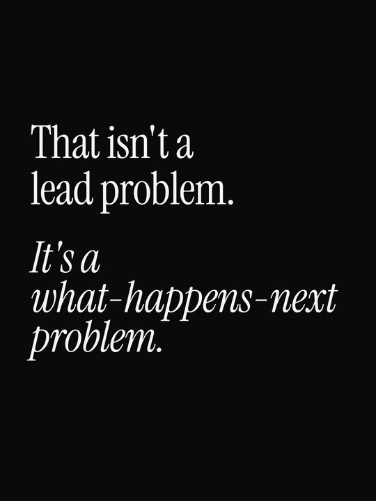 That isn't a lead problem. It's a what-happens-next problem.